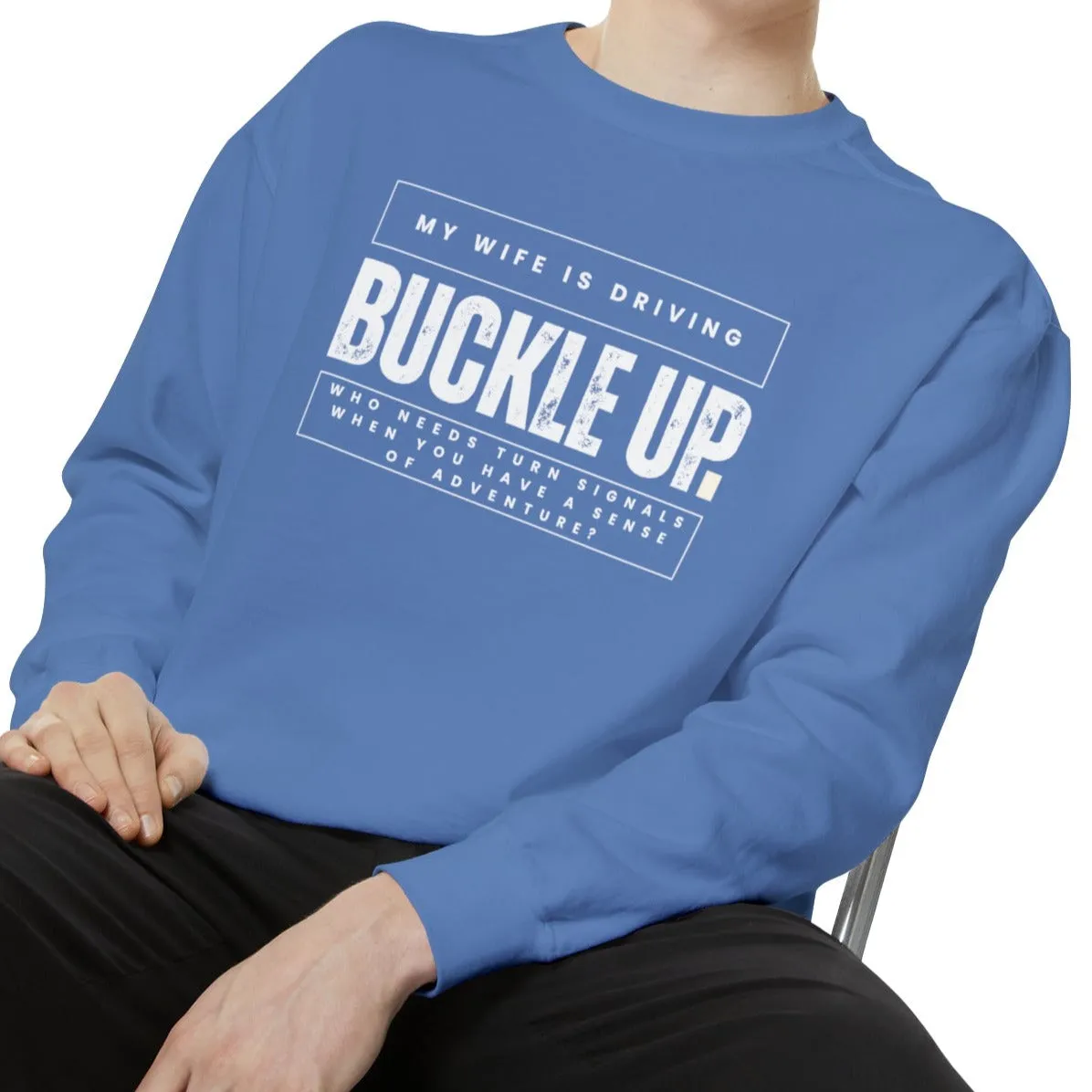 Buckle Up, My Wife Is Driving - Men's Comfort Colors Sweatshirt