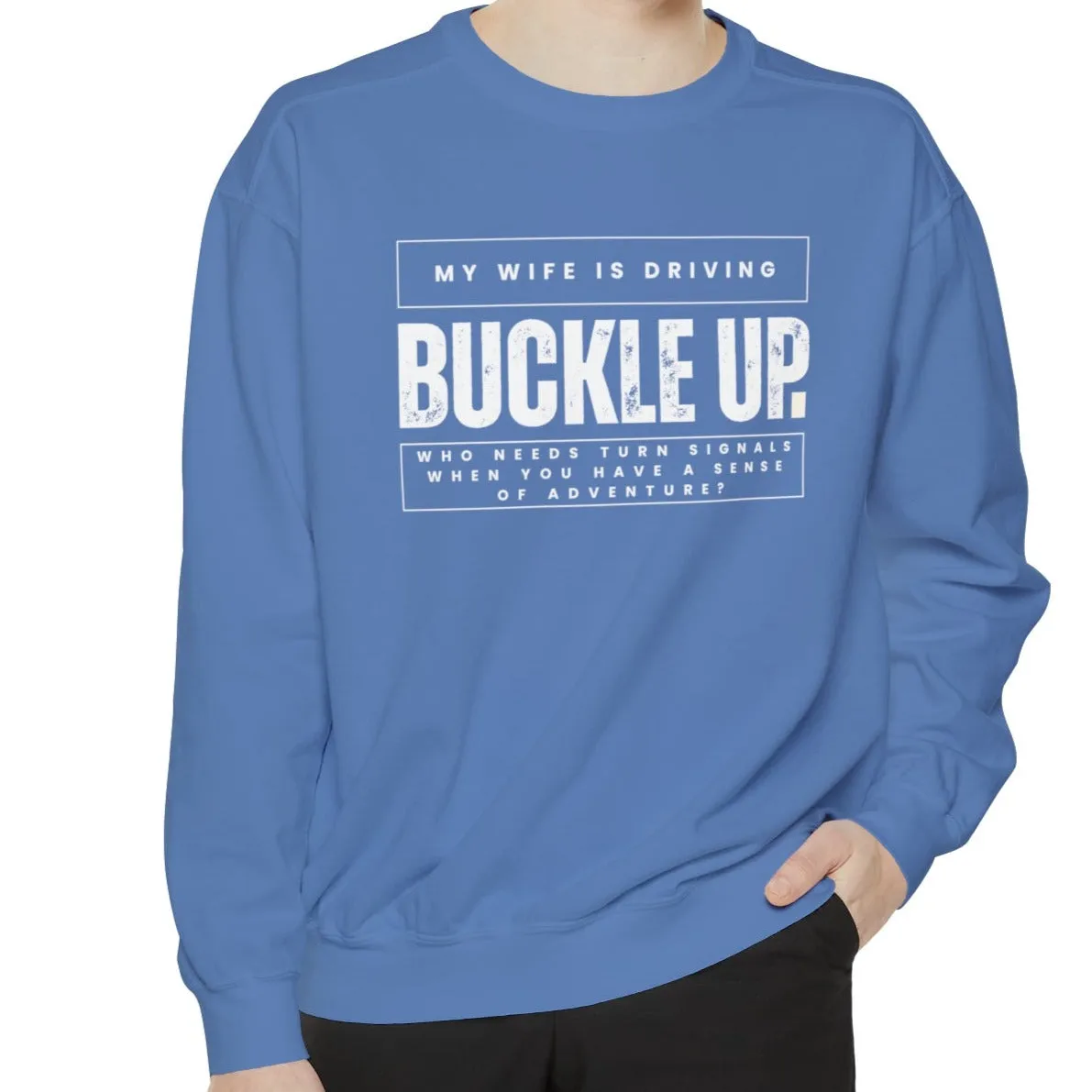 Buckle Up, My Wife Is Driving - Men's Comfort Colors Sweatshirt