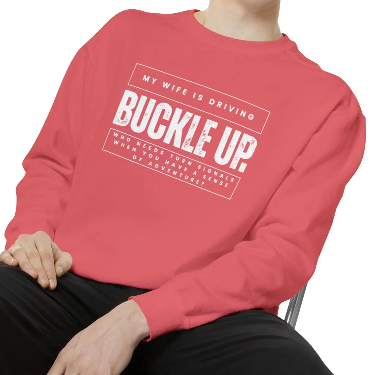 Buckle Up, My Wife Is Driving - Men's Comfort Colors Sweatshirt