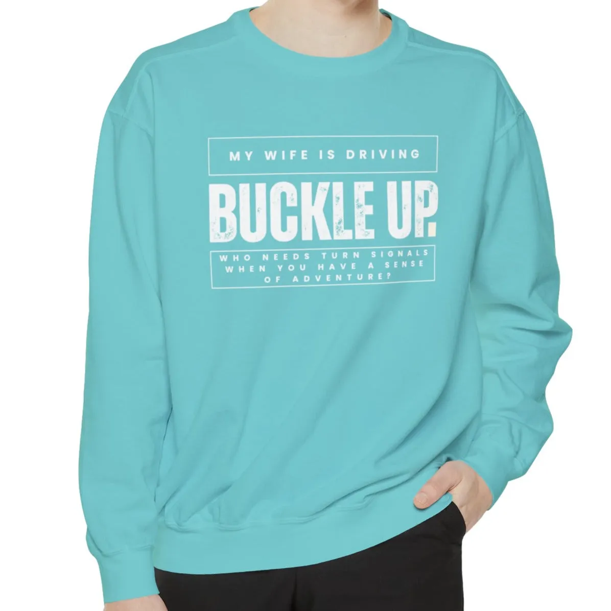 Buckle Up, My Wife Is Driving - Men's Comfort Colors Sweatshirt