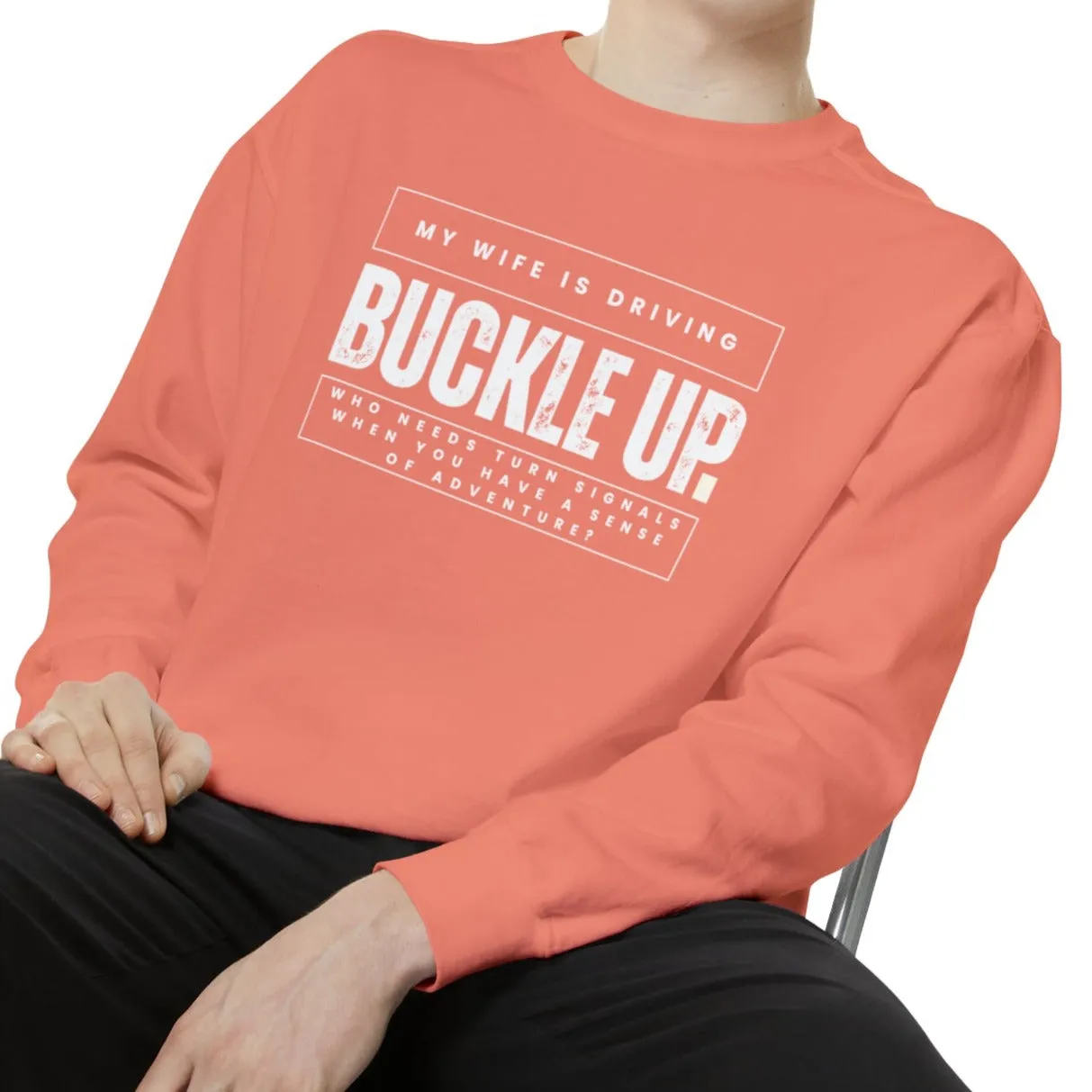 Buckle Up, My Wife Is Driving - Men's Comfort Colors Sweatshirt