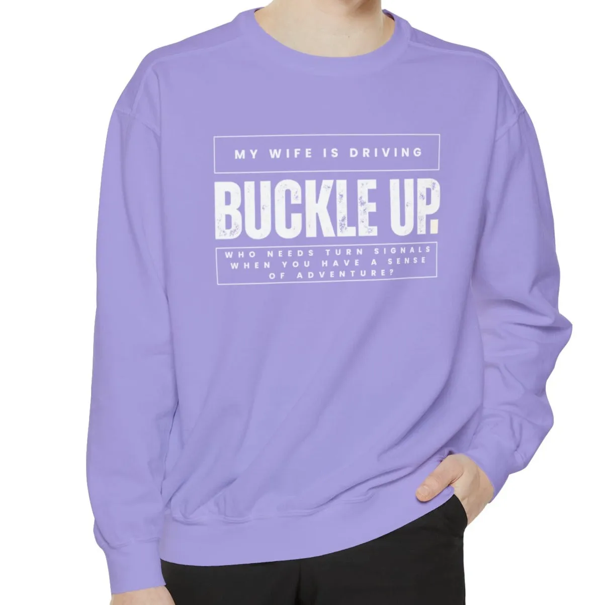 Buckle Up, My Wife Is Driving - Men's Comfort Colors Sweatshirt