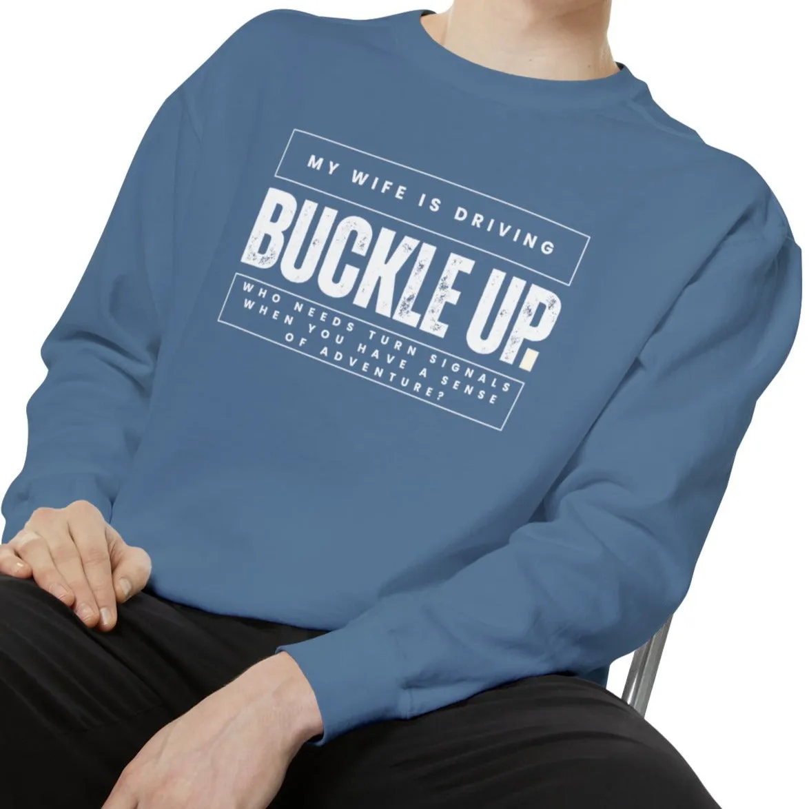 Buckle Up, My Wife Is Driving - Men's Comfort Colors Sweatshirt