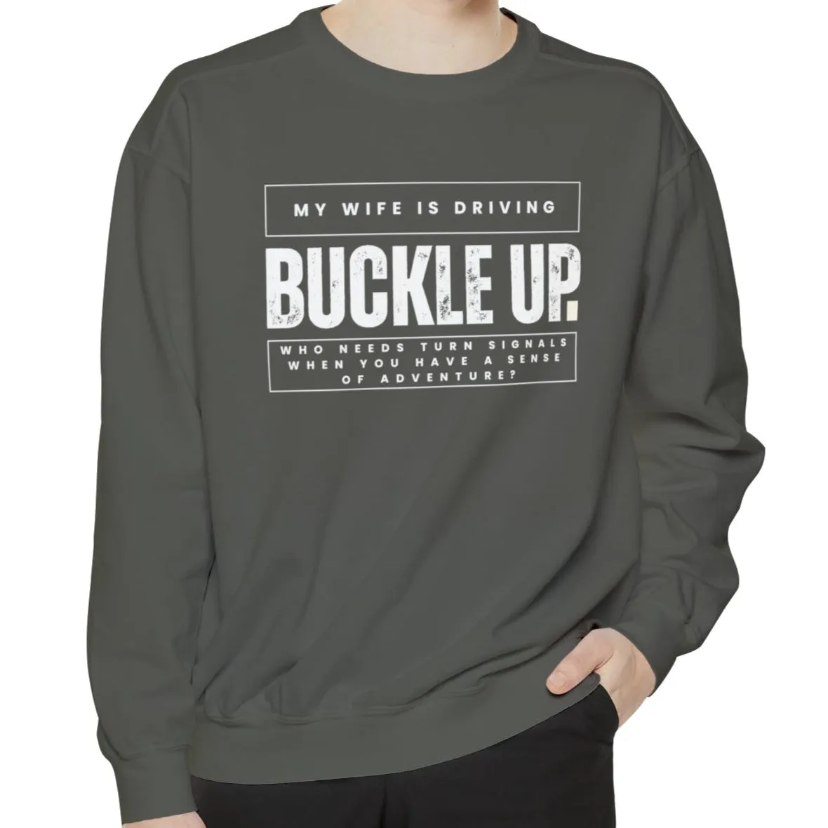 Buckle Up, My Wife Is Driving - Men's Comfort Colors Sweatshirt