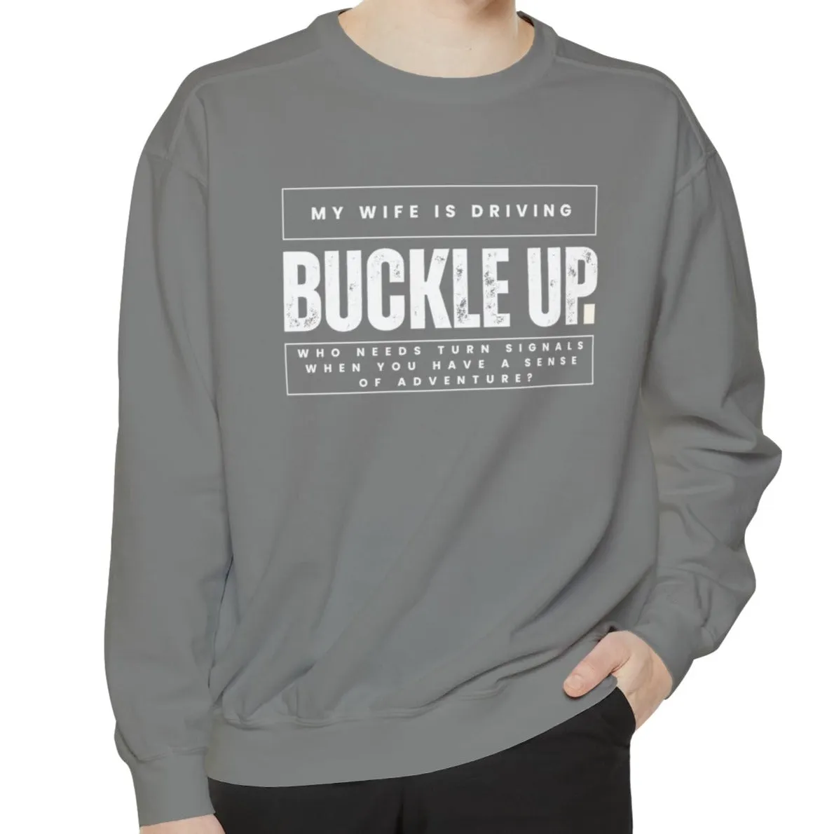 Buckle Up, My Wife Is Driving - Men's Comfort Colors Sweatshirt