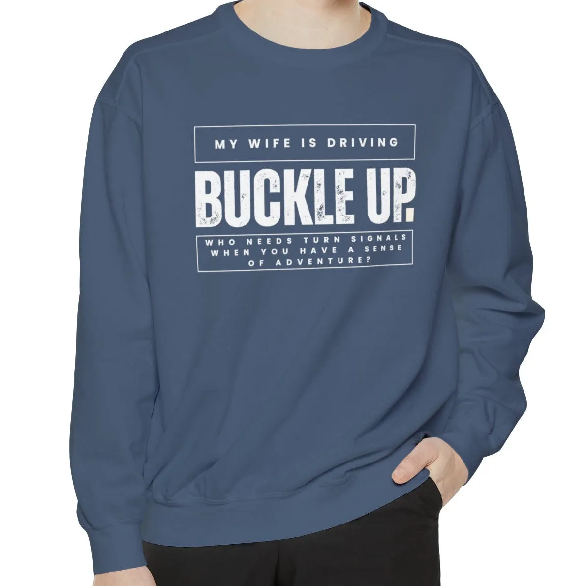 Buckle Up, My Wife Is Driving - Men's Comfort Colors Sweatshirt