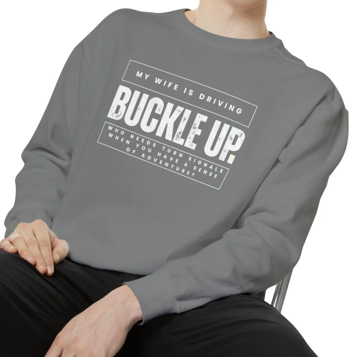 Buckle Up, My Wife Is Driving - Men's Comfort Colors Sweatshirt
