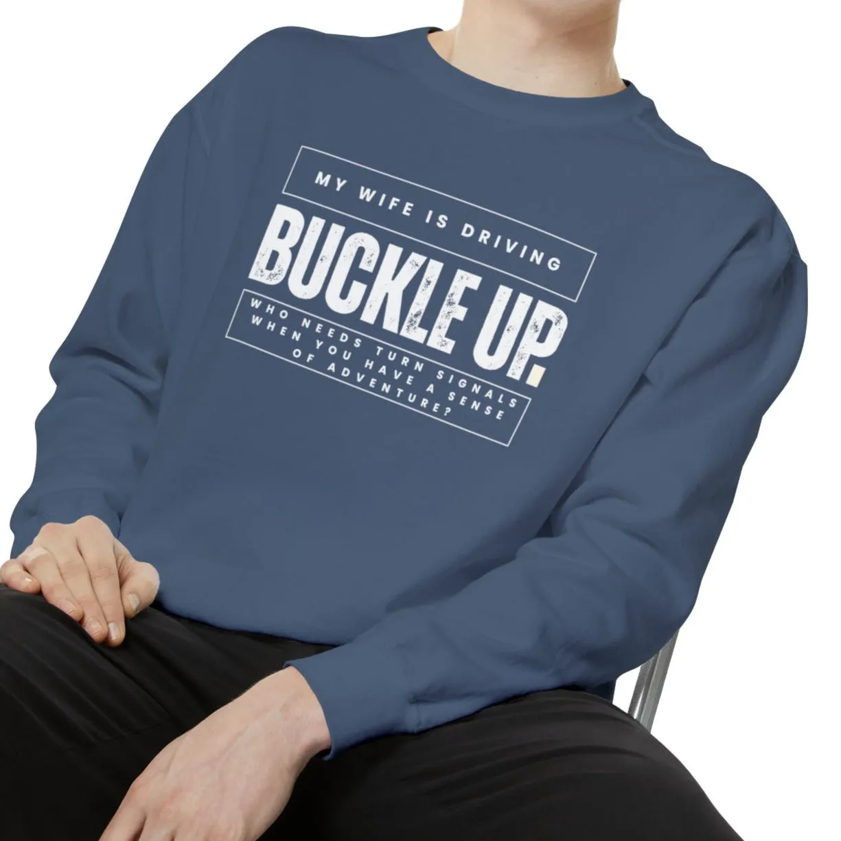 Buckle Up, My Wife Is Driving - Men's Comfort Colors Sweatshirt