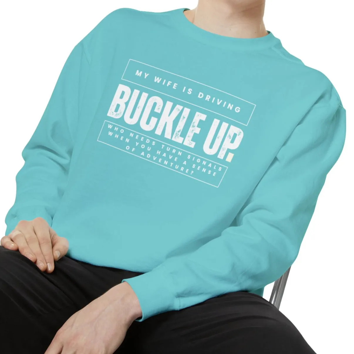 Buckle Up, My Wife Is Driving - Men's Comfort Colors Sweatshirt