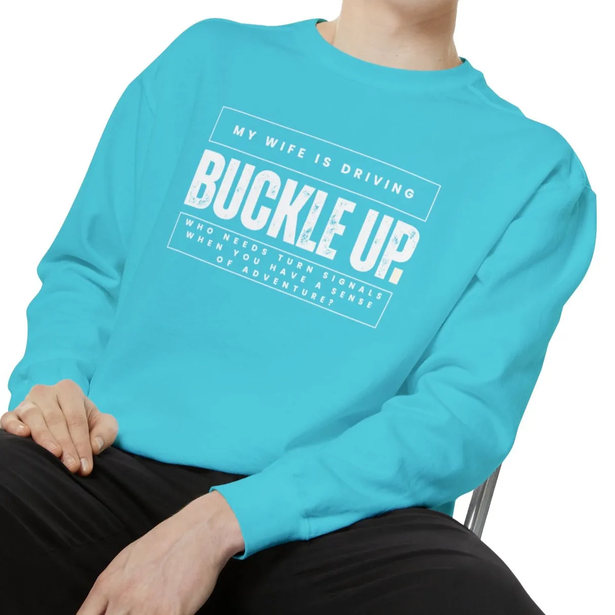 Buckle Up, My Wife Is Driving - Men's Comfort Colors Sweatshirt