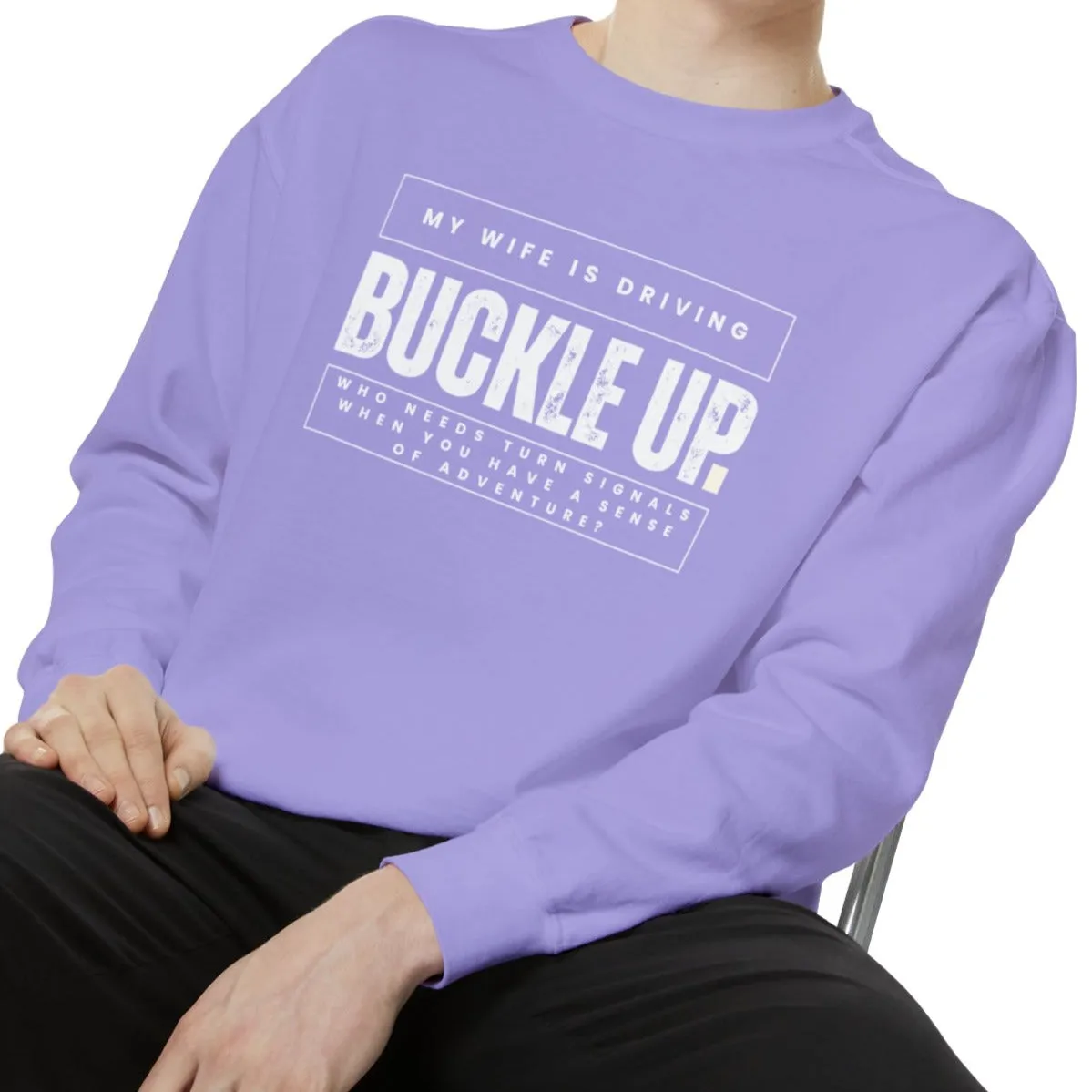 Buckle Up, My Wife Is Driving - Men's Comfort Colors Sweatshirt