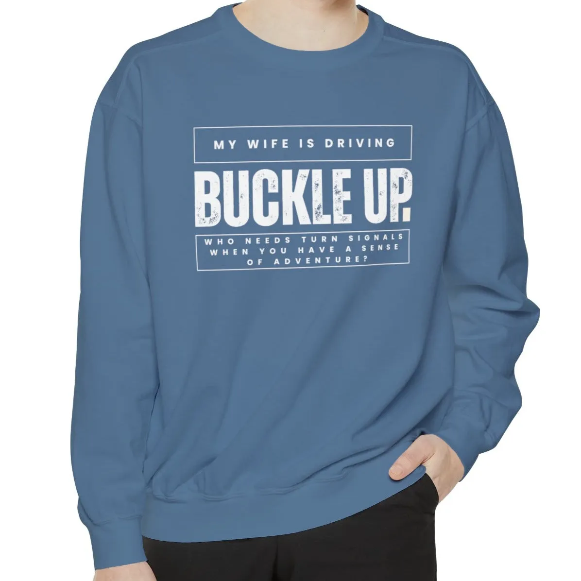 Buckle Up, My Wife Is Driving - Men's Comfort Colors Sweatshirt