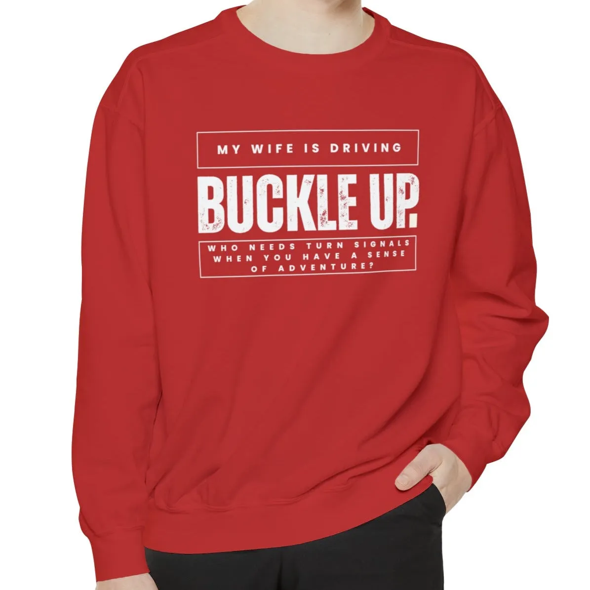 Buckle Up, My Wife Is Driving - Men's Comfort Colors Sweatshirt