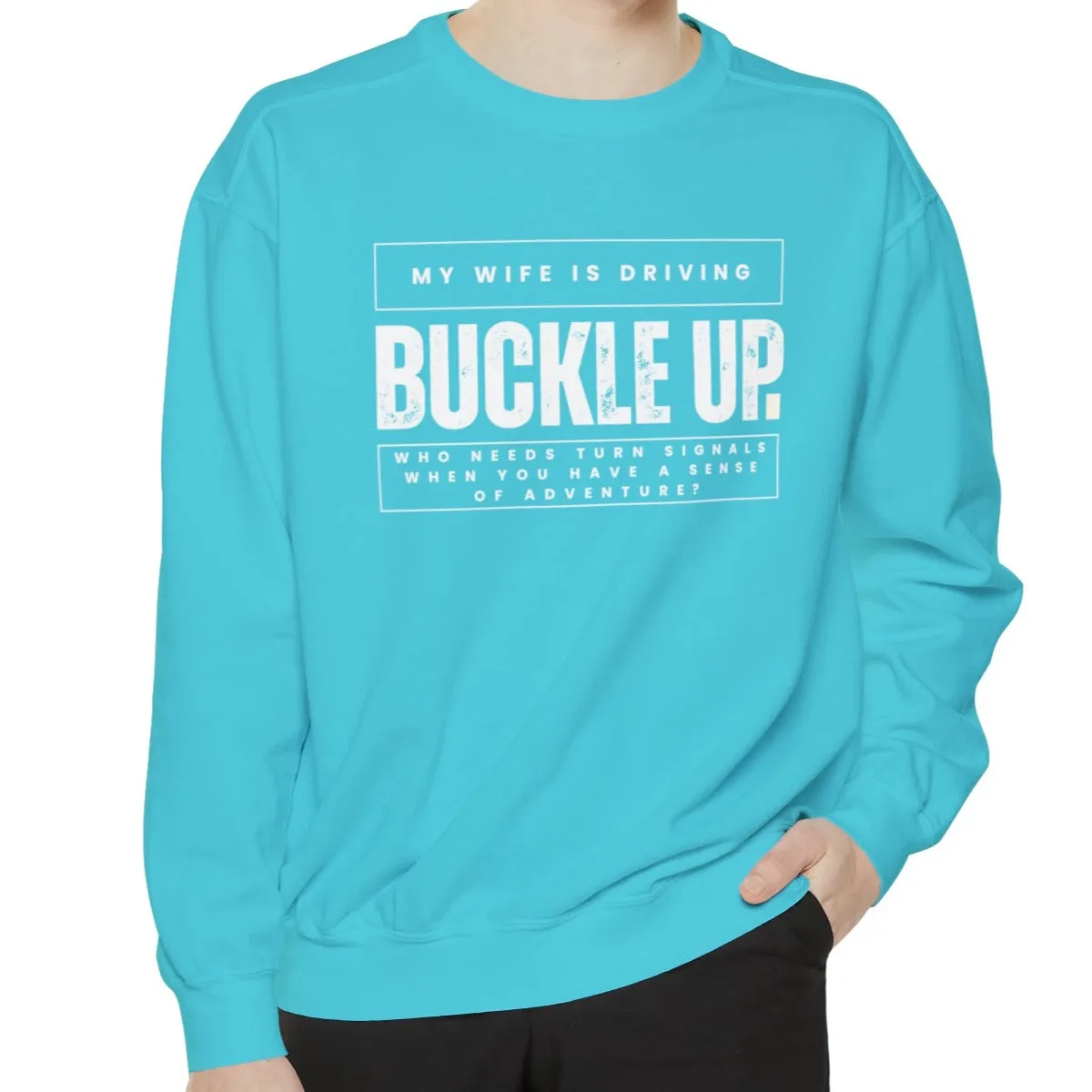 Buckle Up, My Wife Is Driving - Men's Comfort Colors Sweatshirt