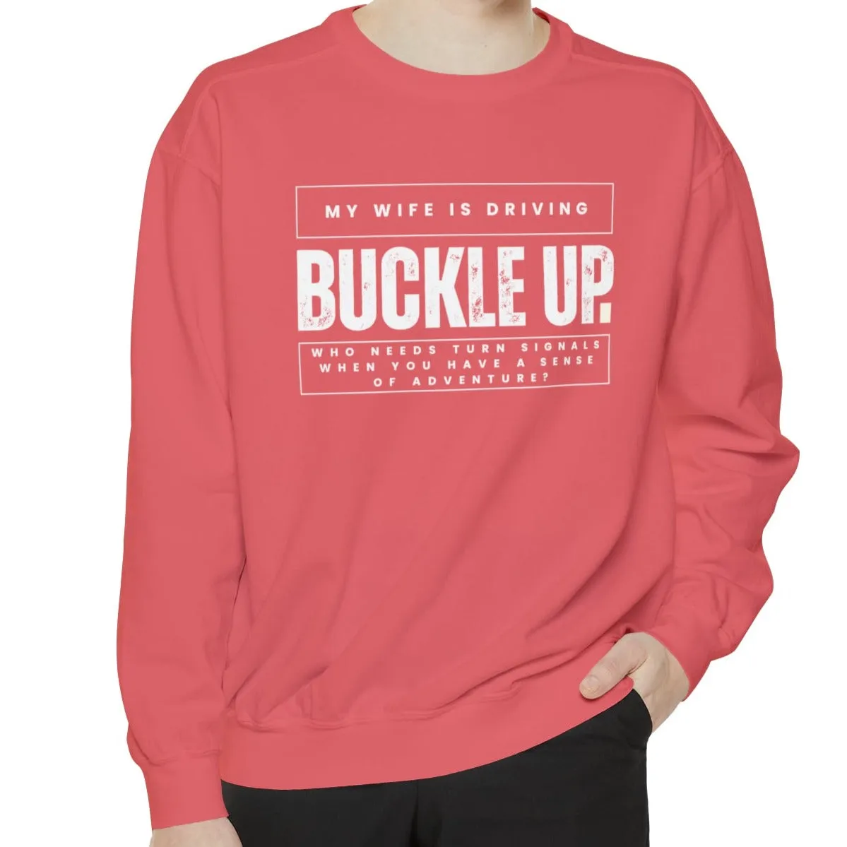 Buckle Up, My Wife Is Driving - Men's Comfort Colors Sweatshirt