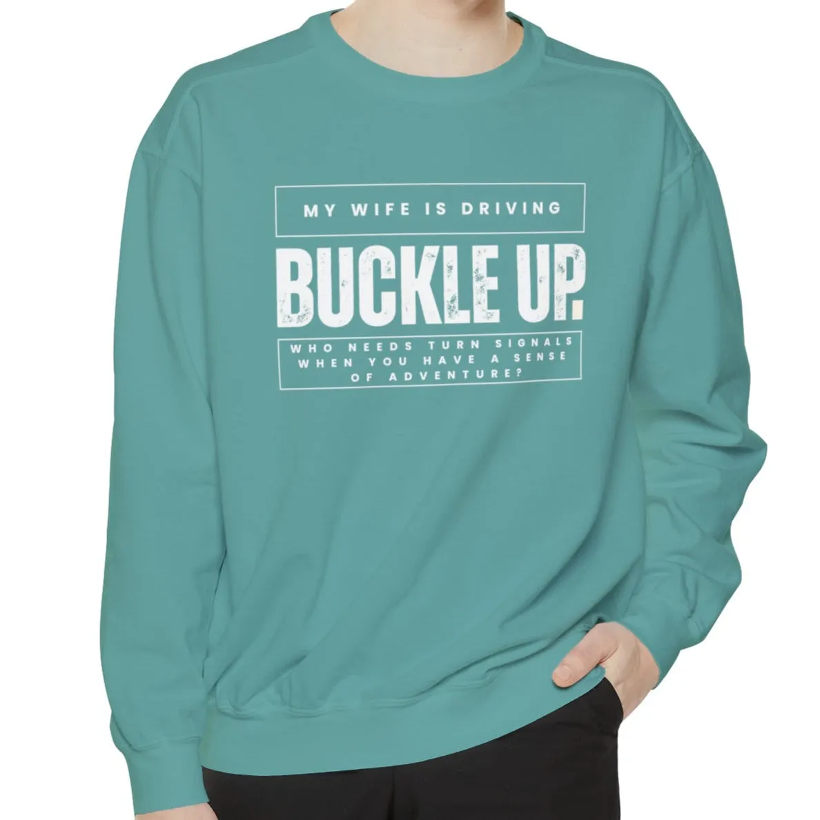 Buckle Up, My Wife Is Driving - Men's Comfort Colors Sweatshirt