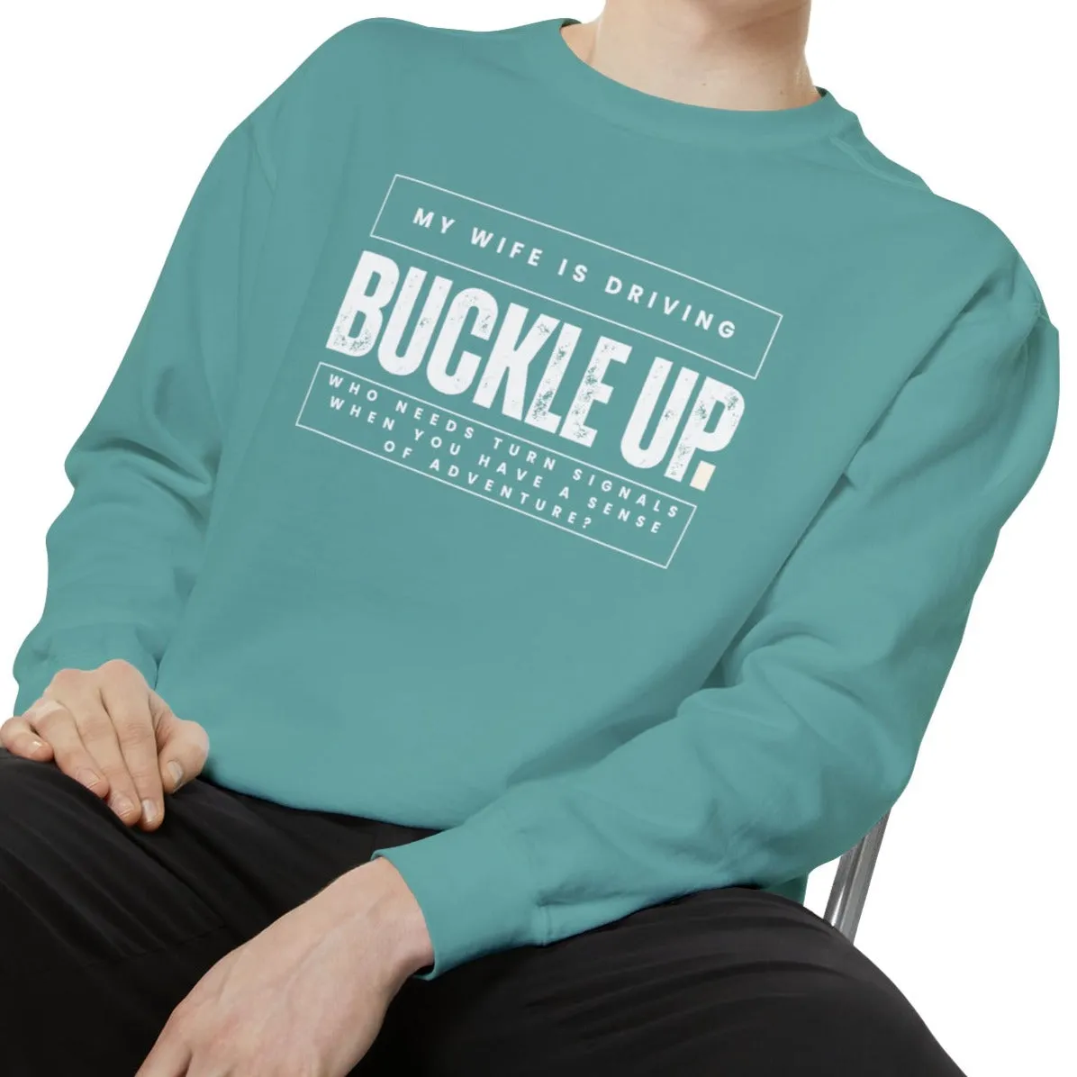 Buckle Up, My Wife Is Driving - Men's Comfort Colors Sweatshirt