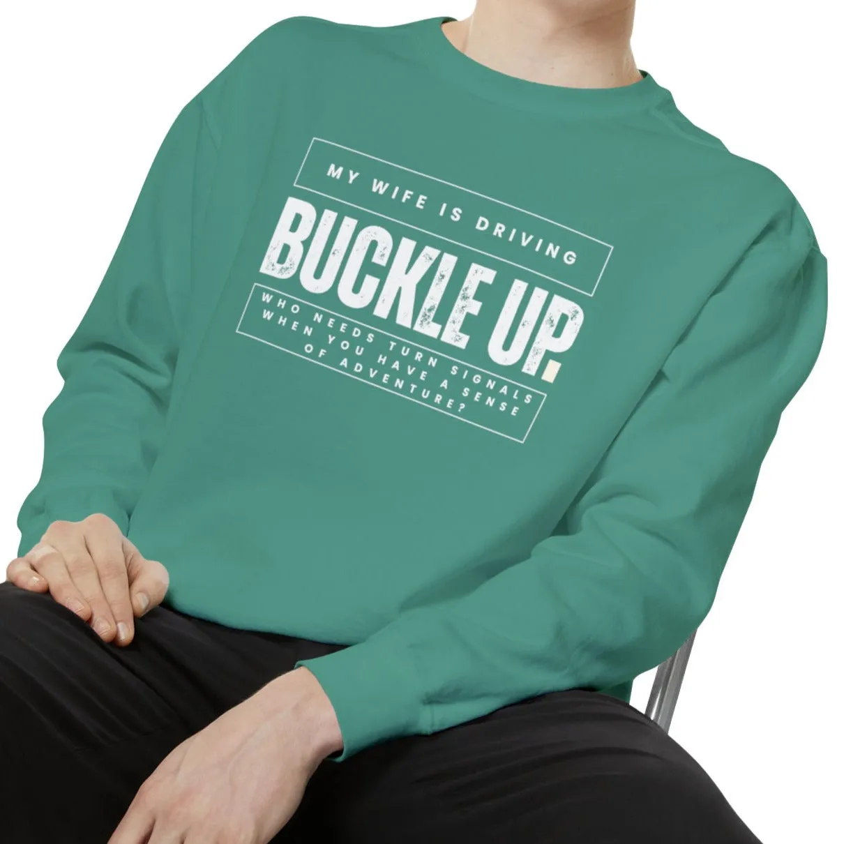 Buckle Up, My Wife Is Driving - Men's Comfort Colors Sweatshirt