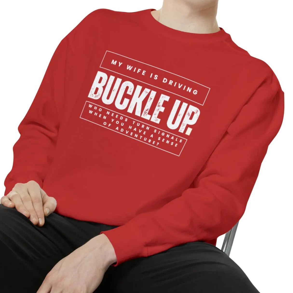 Buckle Up, My Wife Is Driving - Men's Comfort Colors Sweatshirt