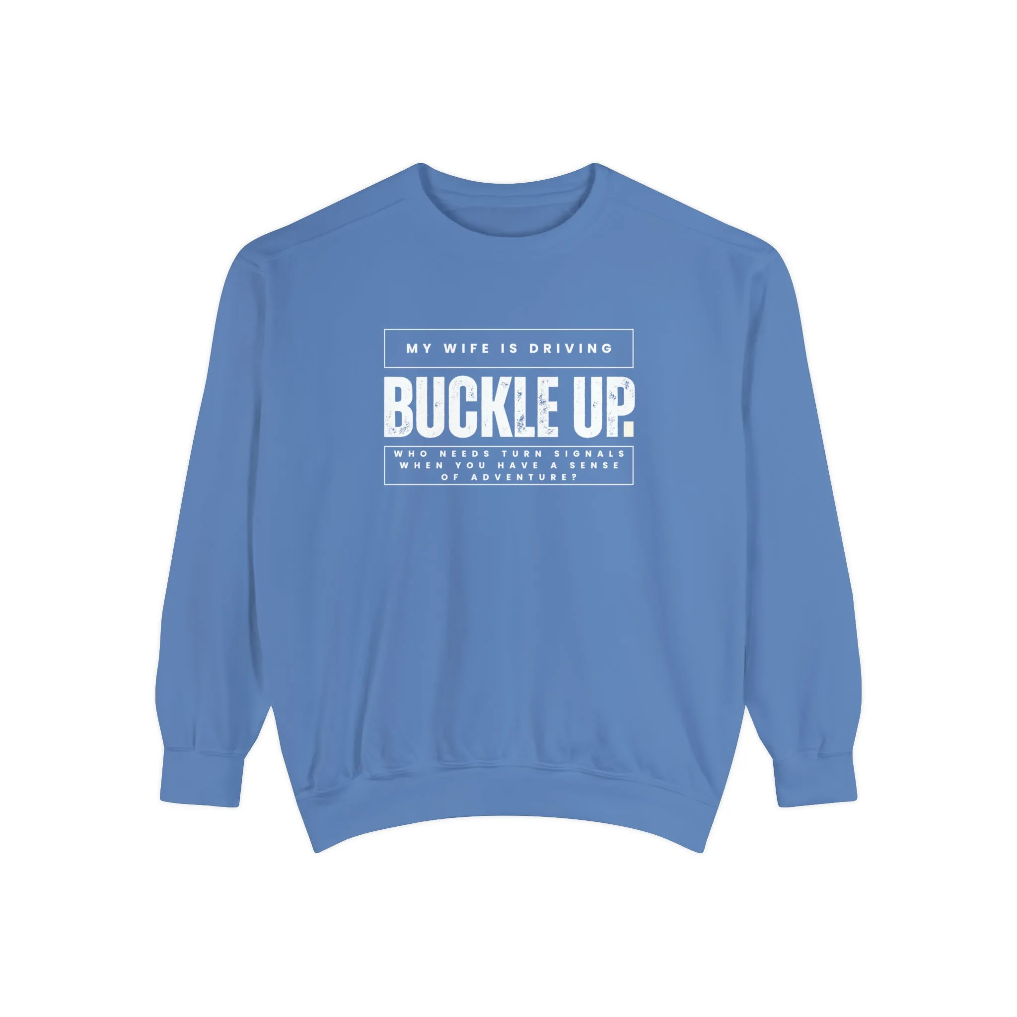 Buckle Up, My Wife Is Driving - Men's Comfort Colors Sweatshirt